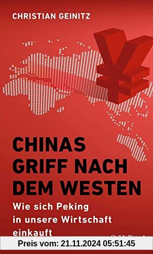 Chinas Griff nach dem Westen: Wie sich Peking in unsere Wirtschaft einkauft