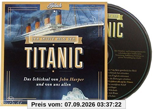Der letzte Held der Titanic - Hörbuch: Das Schicksal von John Harper und von uns allen