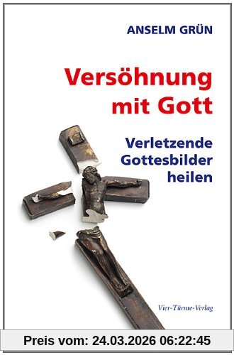 Versöhnung mit Gott: Verletzende Gottesbilder heilen
