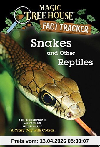 Snakes and Other Reptiles: A Nonfiction Companion to Magic Tree House Merlin Mission #17: A Crazy Day with Cobras (Magic Tree House (R) Fact Tracker, Band 23)