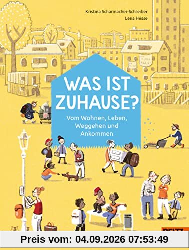 Was ist Zuhause?: Vom Wohnen, Leben, Weggehen und Ankommen