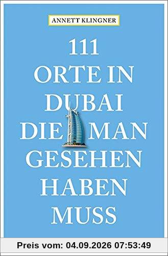 111 Orte in Dubai, die man gesehen haben muss: Reiseführer
