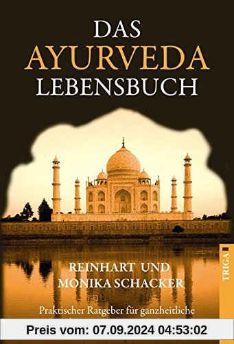 Das Ayurveda Lebensbuch: Praktischer Ratgeber für ganzheitliche Lebensführung, Vorsorge und Heilung