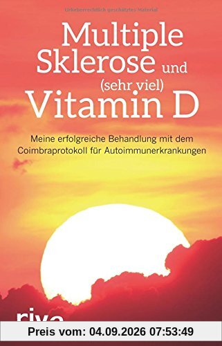 Multiple Sklerose und (sehr viel) Vitamin D: Meine erfolgreiche Behandlung mit dem Coimbraprotokoll für Autoimmunerkrankungen