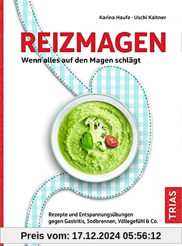 Reizmagen. Wenn alles auf den Magen schlägt: Rezepte und Entspannungsübungen gegen Gastritis, Sodbrennen, Völlegefühl & 