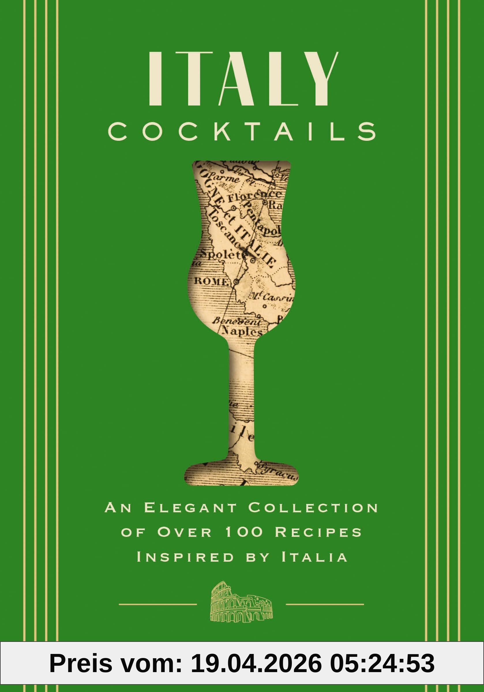 Paul Feinstein Italy Cocktails, An Elegant Collection Of Over 100 Recipes Inspired By Italia (Mixology Secrets From Italy's Best Bartenders) (City Cocktails)