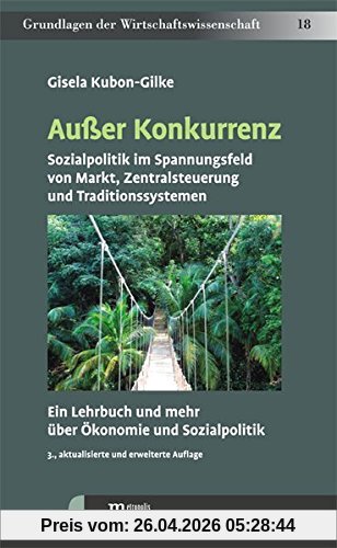 Außer Konkurrenz: Sozialpolitik im Spannungsfeld von Markt, Zentralsteuerung und Traditionssystemen. Ein Lehrbuch und mehr über Ökonomie und Sozialpolitik (Grundlagen der Wirtschaftswissenschaft)