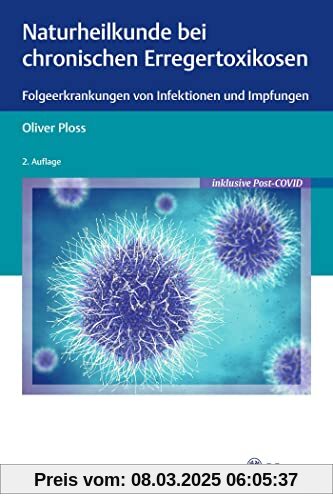 Naturheilkunde bei chronischen Erregertoxikosen: Folgeerkrankungen von Infektionen und Impfungen