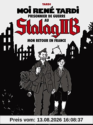 Moi René Tardi, prisonnier de guerre au Stalag II B. Vol. 2. Mon retour en France