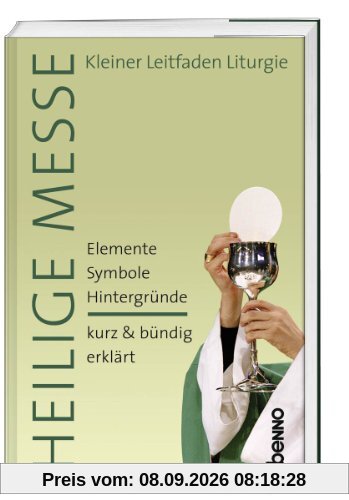 Heilige Messe: Kleiner Leitfaden Liturgie
