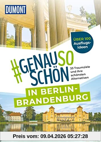 DuMont #genausoschön in Berlin-Brandenburg: 33 Traumziele und ihre schönsten Alternativen