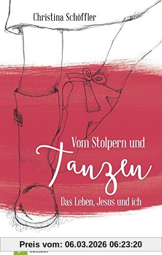 Christina Schöffler Vom Stolpern Und Tanzen, Das Leben, Jesus Und Ich