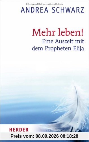 Mehr leben!: Eine Auszeit mit dem Propheten Elija