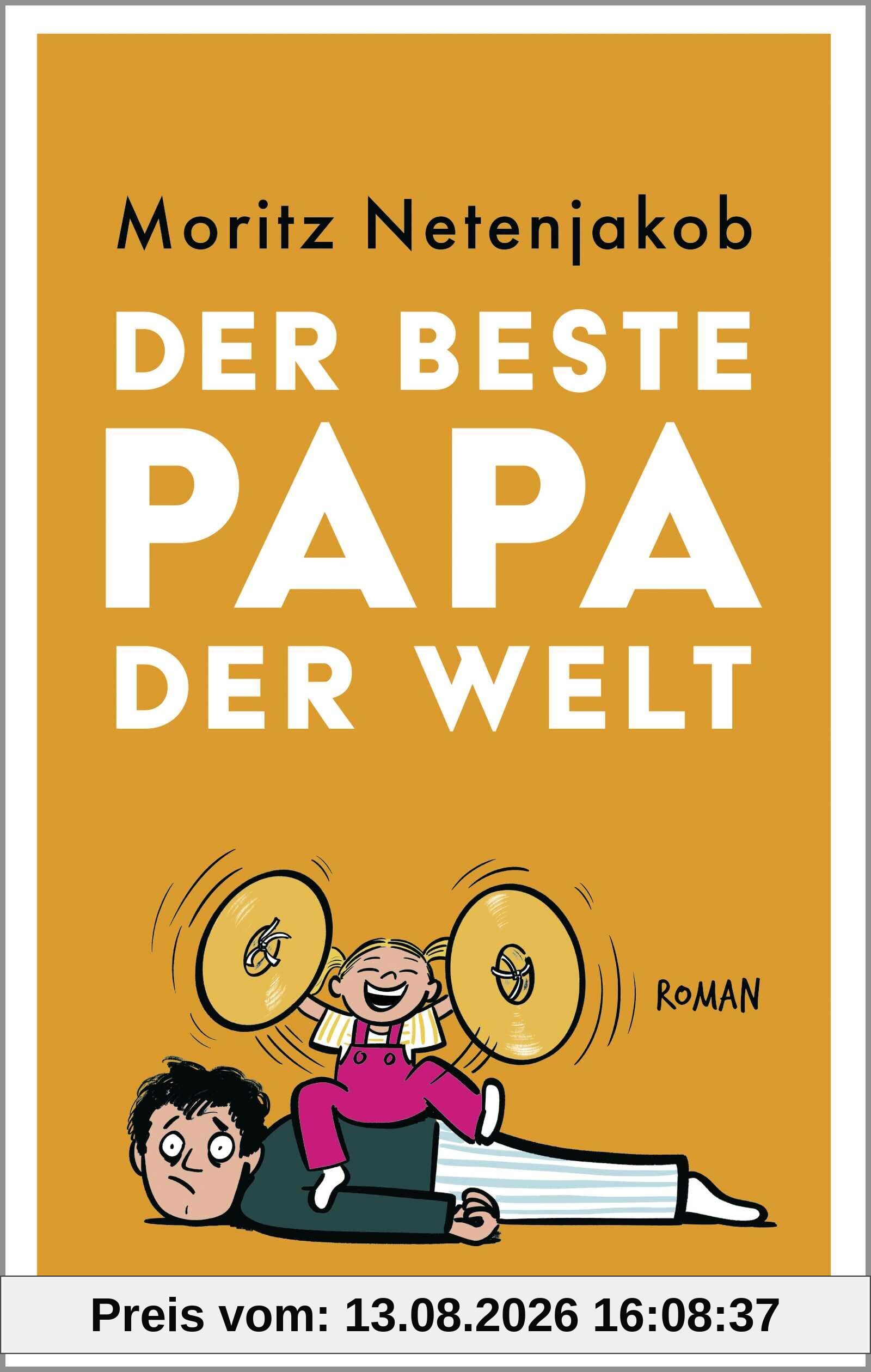 Der beste Papa der Welt: Roman | Sollte ich je einen Roman schreiben wollen, dann diesen. Christoph Maria Herbst – Zum Lesen, Lachen und Verschenken