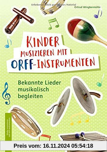 Kinder musizieren mit Orff-Instrumenten: Bekannte Lieder musikalisch begleiten – Klasse 1-4