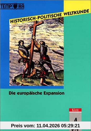 Historisch-Politische Weltkunde. TEMPORA Kursmaterialien Geschichte. Sekundarstufe II /Kollegstufe: Historisch-politische Weltkunde, Die europäische Expansion Kolonialismus und Imperialismus 1492-1918