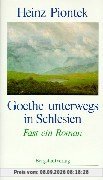 Goethe unterwegs in Schlesien: Fast ein Roman