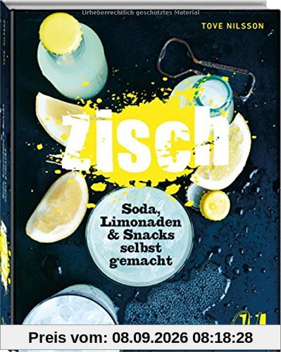 Zisch!: Soda, Limonaden & Snacks selbst gemacht