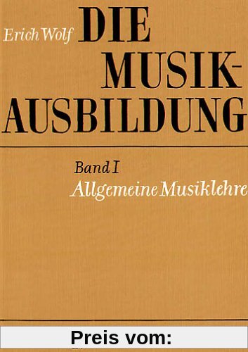 Die Musikausbildung, Bd.1, Allgemeine Musiklehre: Eine musikalische Grundausbildung für jeden Anfänger