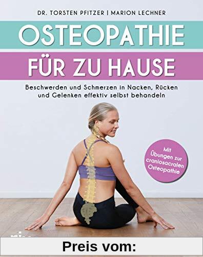 Osteopathie für zu Hause: Beschwerden und Schmerzen in Nacken, Rücken und Gelenken effektiv selbst behandeln. Mit Übunge