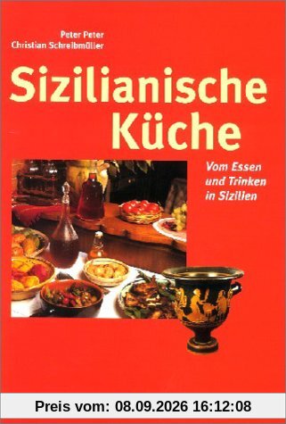 Sizilianische Küche. Vom Essen und Trinken in Sizilien
