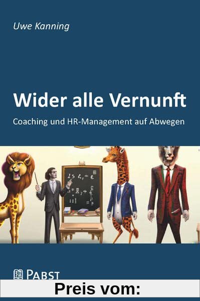 Wider alle Vernunft: Coaching und HR-Management auf Abwegen