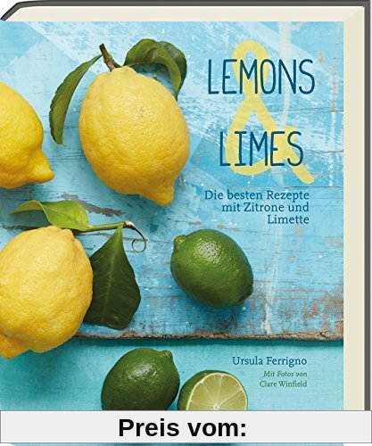 Lemons & Limes - Die 75 besten Rezepte mit Zitrone und Limette