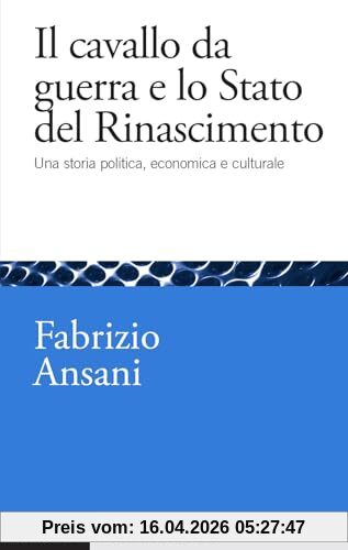 Il cavallo da guerra e lo Stato del Rinascimento. Una storia politica, economica e culturale (Studi e ricerche)
