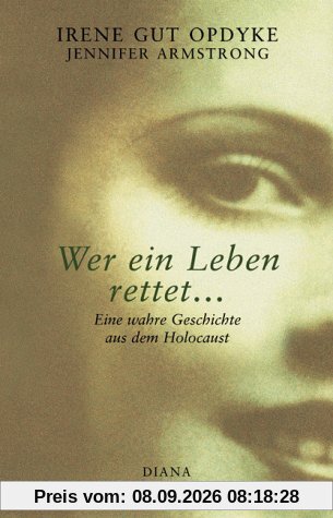 Wer ein Leben rettet... Eine wahre Geschichte aus dem Holocaust