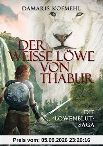 Der weisse Löwe von Thabur: Die Löwenblut-Saga