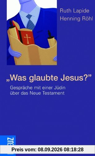 Was glaubte Jesus?: Gespräche mit einer Jüdin über das Neue Testament