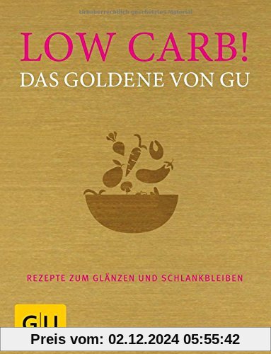 Low Carb! Das Goldene von GU: Rezepte zum Glänzen und Schlankbleiben (GU Grundkochbücher)