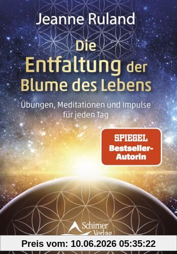 Die Entfaltung der Blume des Lebens: Übungen, Meditationen und Impulse für jeden Tag