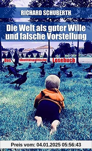 Die Welt als guter Wille und schlechte Vorstellung: Das identitätspolitische Lesebuch