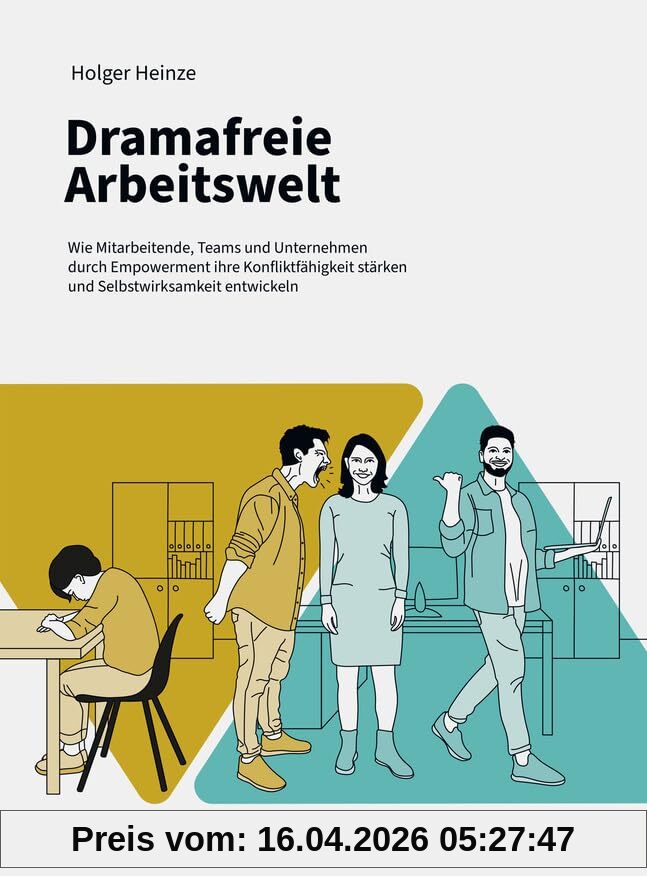 Dramafreie Arbeitswelt: Wie Mitarbeitende, Teams und Unternehmen durch Empowerment ihre Konfliktfähigkeit stärken und Selbstwirksamkeit entwickeln (Haufe Fachbuch)