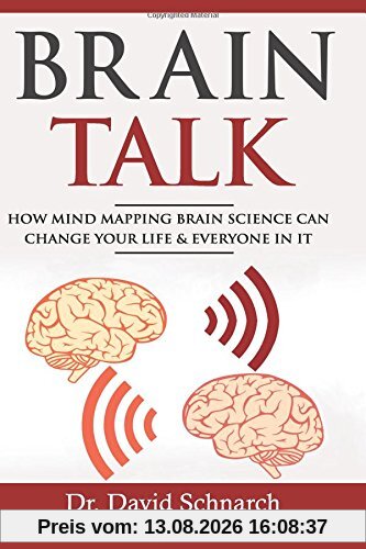 Brain Talk: How Mind Mapping Brain Science Can Change Your Life & Everyone In It