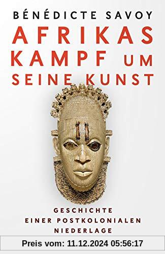 Afrikas Kampf um seine Kunst: Geschichte einer postkolonialen Niederlage