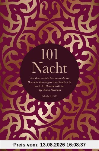 101 Nacht: Aus dem Arabischen erstmals ins Deutsche übertragen von Claudia Ott nach der Handschrift des Aga Khan Museums