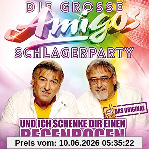 Die große Amigos Schlagerparty - inkl. dem Original von: Und ich schenke dir einen Regenbogen
