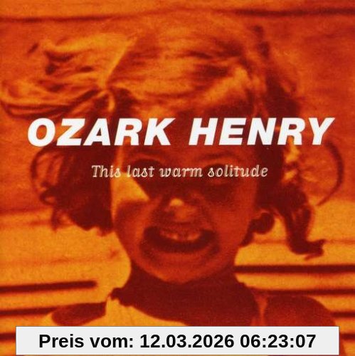 Ozark Henry This Last Warm Solitude