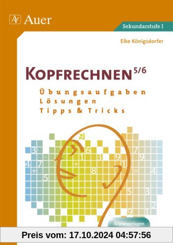 Kopfrechnen 5/6: Übungsaufgaben - Lösungen - Tipps und Tricks (5. und 6. Klasse)