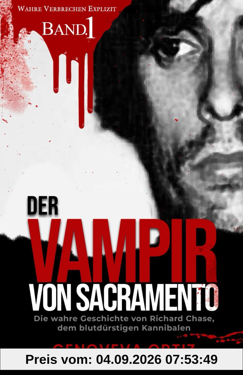 Der Vampir von Sacramento: Die wahre Geschichte von Richard Chase, dem blutdürstigen Kannibalen (Wahre Verbrechen Explizit, Band 1)