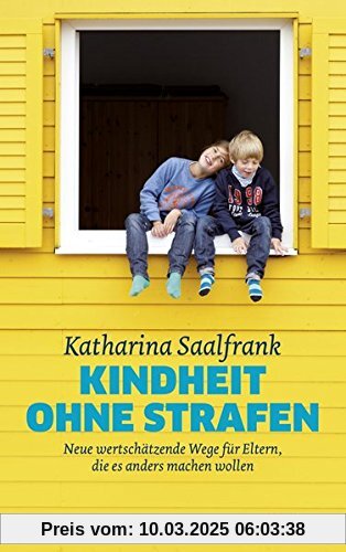 Kindheit ohne Strafen: Neue wertschätzende Wege für Eltern, die es anders machen wollen