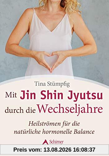Mit Jin Shin Jyutsu durch die Wechseljahre: Heilströmen für die natürliche hormonelle Balance