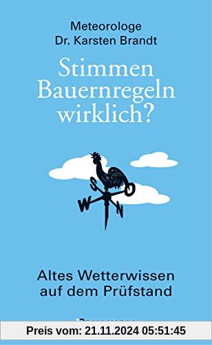 Stimmen Bauernregeln wirklich? Altes Wetterwissen auf dem Prüfstand: Die verblüffenden, kuriosen und nützlichen Erkenntn