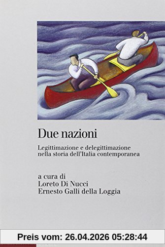 Due nazioni. Legittimazione e delegittimazione nella storia dell'Italia contemporanea (Prismi)
