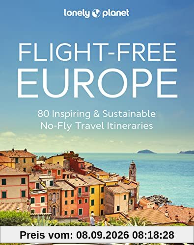 Flight-free Europe : 80 inspiring & sustainable no-fly travel itineraries