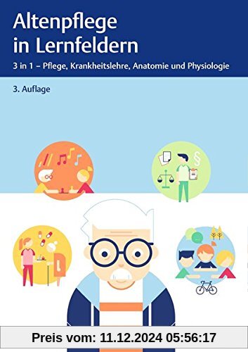 Altenpflege in Lernfeldern: 3 in 1 - Pflege, Krankheitslehre, Anatomie und Physiologie