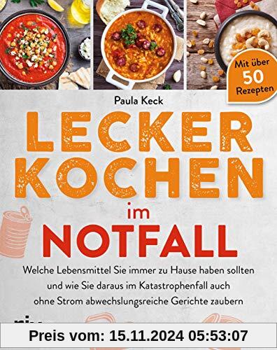 Lecker kochen im Notfall: Welche Lebensmittel Sie immer zu Hause haben sollten und wie Sie daraus im Katastrophenfall au