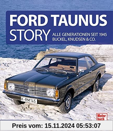 Ford Taunus Story: Alle Generationen seit 1945 Buckel, Knudsen & Co